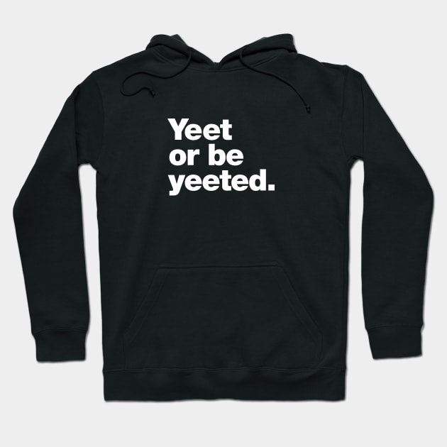 Yeet or be yeeted. Hoodie by Chestify